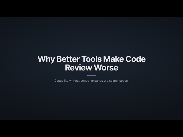 Why Better Tools Make Code Review Worse