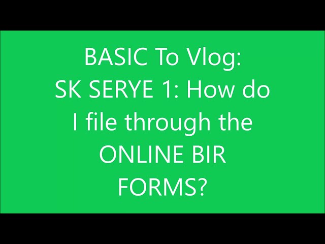 SK SERYE 1: HOW DO I FILE THROUGH ONLINE THE BIR FORMS?