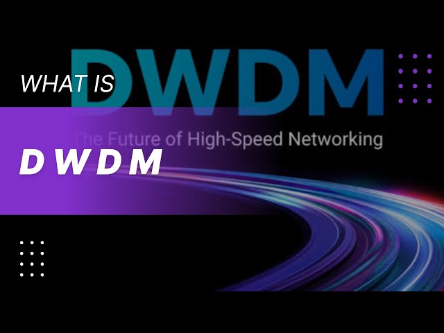 Unlocking DWDM:The Secret to High-Speed Networks