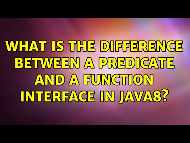 What is the difference between a Predicate and a Function Interface in Java8? (7 Solutions!!)