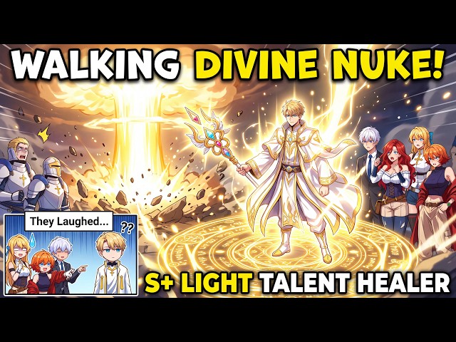 They Laughed At His Healer Class, But His S+ Light Talent Made Him A Walking Divine Nuke!