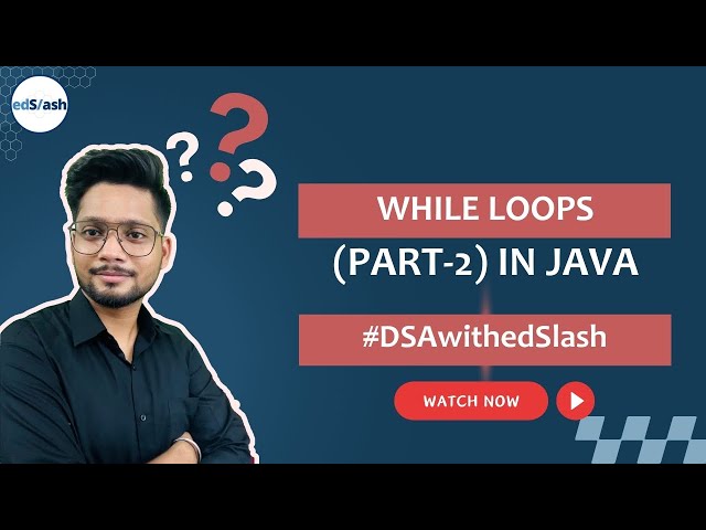 Java While Loop - Part 2: Effective Looping Techniques for Coding | DSAwithedSlash Series