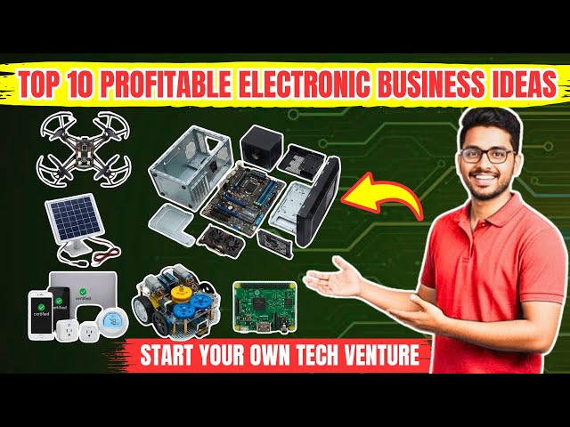 10 High-Income Electronics Business Ideas | Which One Will You Choose?