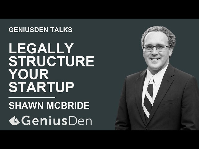 Legally Structuring Your Startup | R. Shawn McBride at GeniusDen