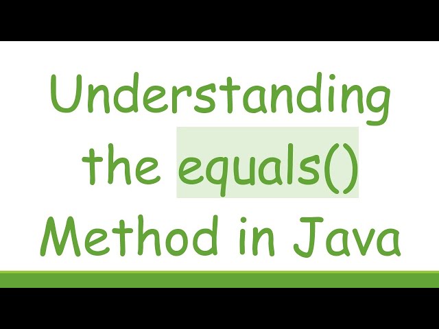 Understanding the equals() Method in Java
