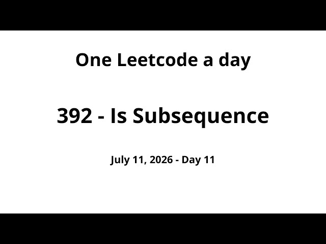 Daily Leetcode #11 - 392: Is Subsequence