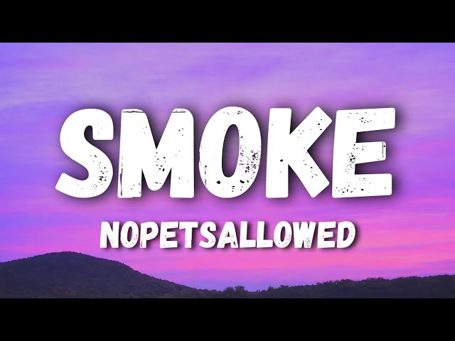 Nopetsallowed - Smoke (Lyrics)