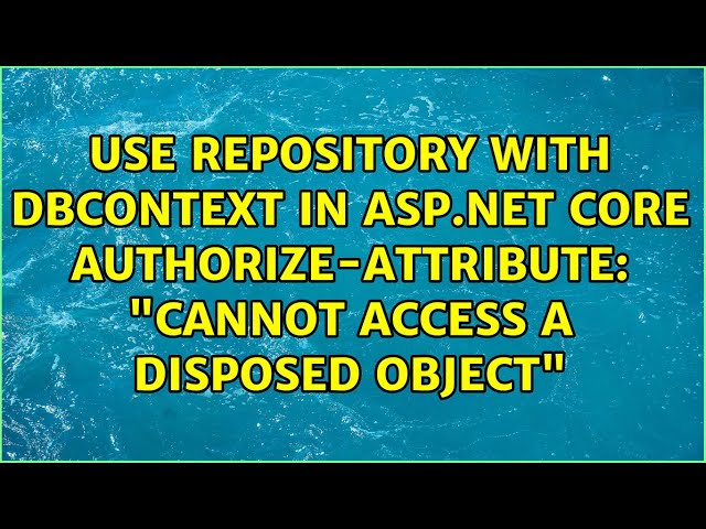 "Cannot access a disposed object"