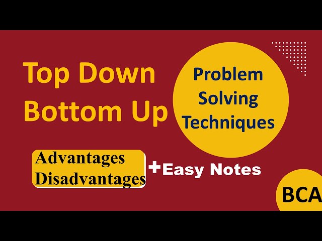 Top down bottom up approachs to problem solving | Advantages & Disadvantages | BCA | B.tech |