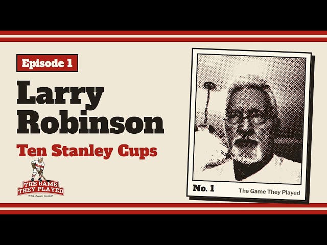 Larry Robinson: Big Bird, the Big Three, and Ten Stanley Cups | The Game They Played