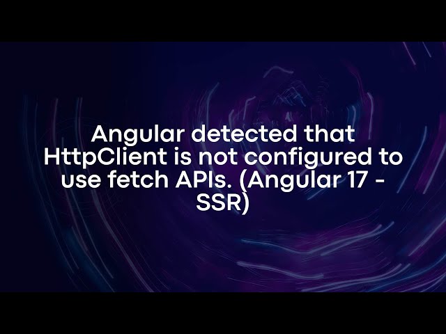Angular detected that HttpClient is not configured to use fetch APIs. (Angular 17 - SSR)