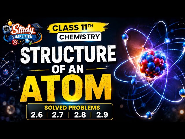 Class 11 Chemistry | Structure of Atom | Problems 2.6, 2.7, 2.8 & 2.9 | NCERT Solutions 🔥