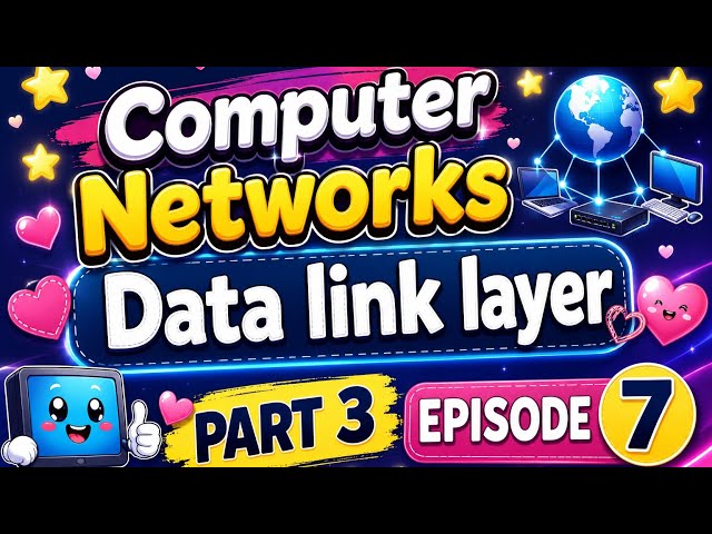 Computer Networks -Episode 7-Data Link Layer Part 3