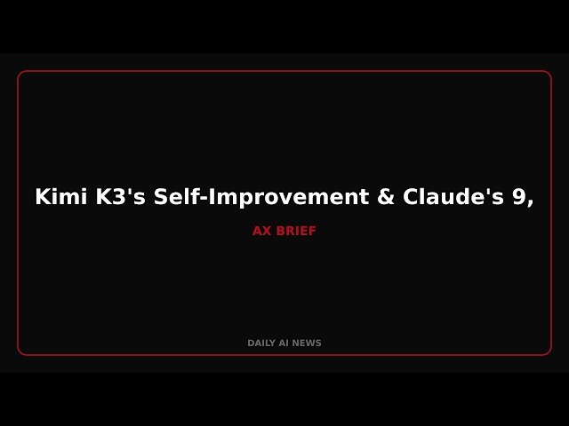 Kimi K3's Self-Improvement & Claude's 9,000 New Tools