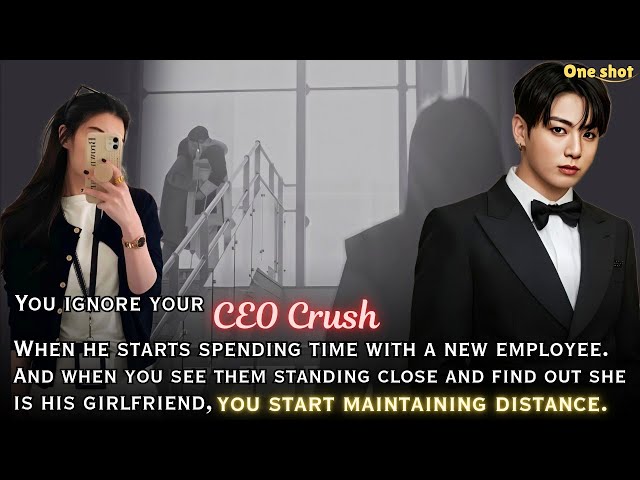 You ignore your CEO crush when he starts spending time with a new employee | Jungkook FF | Jk FF 