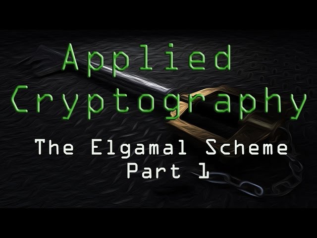 Applied Cryptography: The Elgamal Scheme - Part 1