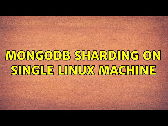 MongoDB Sharding on single linux machine (2 Solutions!!)