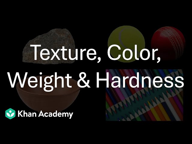 Texture, Color, Weight & Hardness | Types of Objects | Middle School | Science | Khan Academy