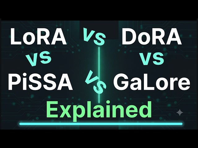 The PEFT Battle: LoRA vs. DoRA, PiSSA, and GaLore Explained