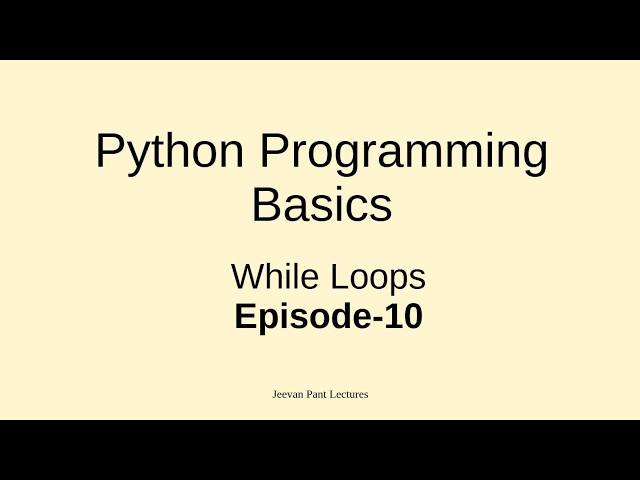 Video 10 - While Loops