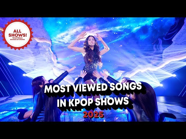 [TOP 50 ALL SHOWS!] MOST VIEWED SONGS IN KPOP SHOWS IN 2025 - FEBRUARY | UPADTE 4