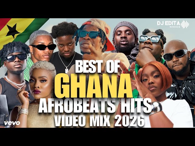 2026 GHANA AFROBEATS MIX | DJ EDITA | LASMID - NO ISSUES KWABENA - ASO II SHATTA WALE KiDi GYAKIE
