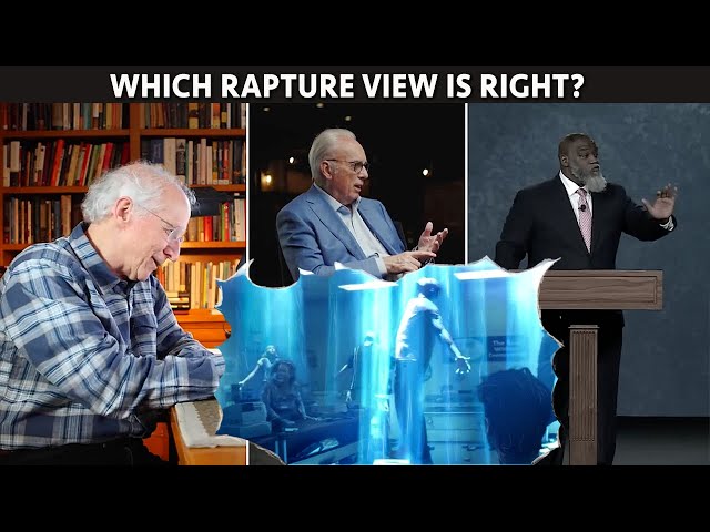 Which Rapture View Do You Agree With? Voddie Baucham, John MacArthur, or John Piper? 