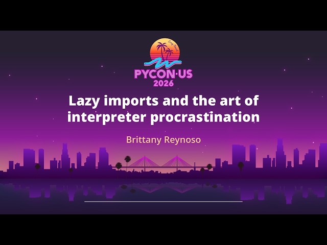 Lazy imports and the art of interpreter procrastination - Brittany Reynoso