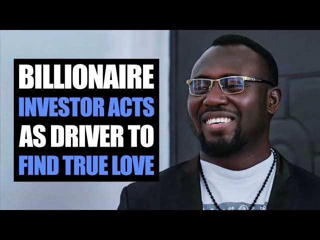 Billionaire Investor Acts As Driver To Find True Love | Moci Studios