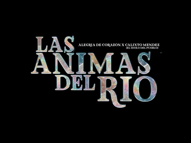 Las Animas del Río Ft. Alegria del Corazon - (Official Video)