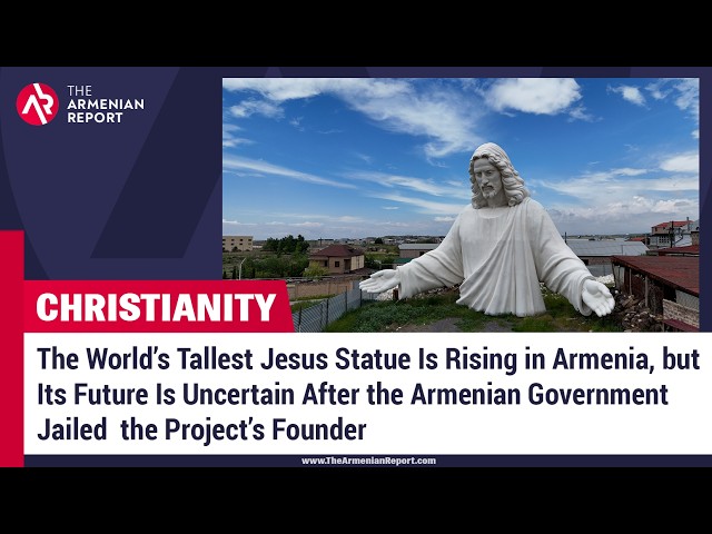 The World’s Tallest Jesus Statue Is Rising in Armenia, but Its Future Is Uncertain