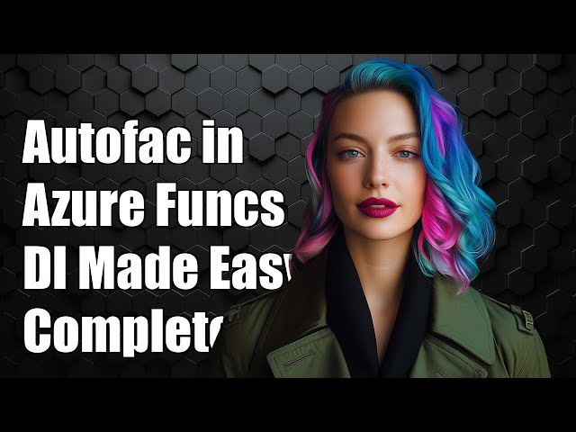 Using Autofac for Dependency Injection in Azure Functions: A Complete Guide