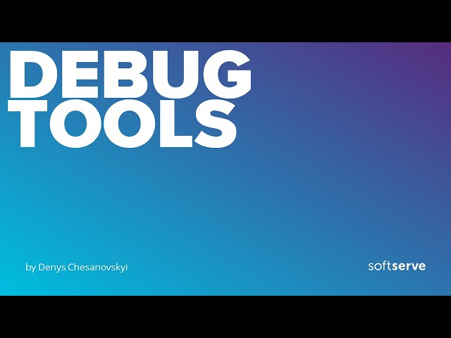 Debug Tools by Denys Chesanovskyi