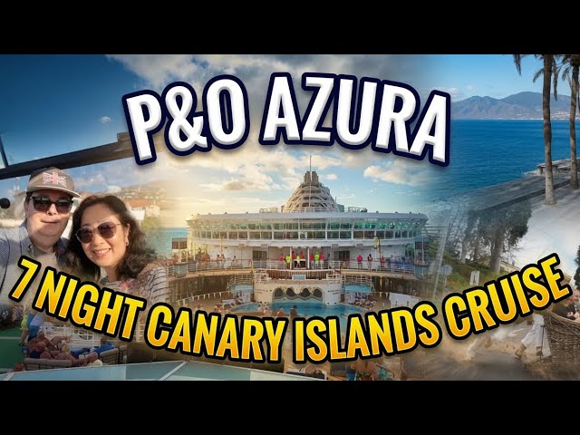 P&O Azura 7 Night Canary Islands Fly-Cruise - Tenerife, Madeira, Gran Canaria Chill Vibe Cruise Vlog