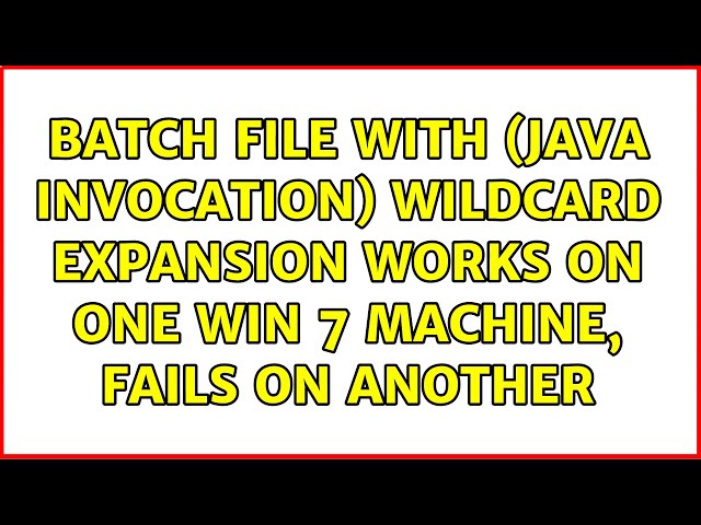 Batch file with (Java invocation) wildcard expansion works on one Win 7 machine, fails on another
