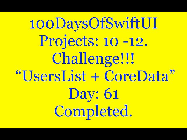 100DaysOfSwiftUI   Projects: 10 - 12  “UsersListCoreData”   Day: 61   Challenge