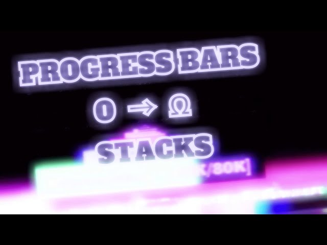 Progress Bars 0 to ABSOLUTE INFINITY !!!!!
