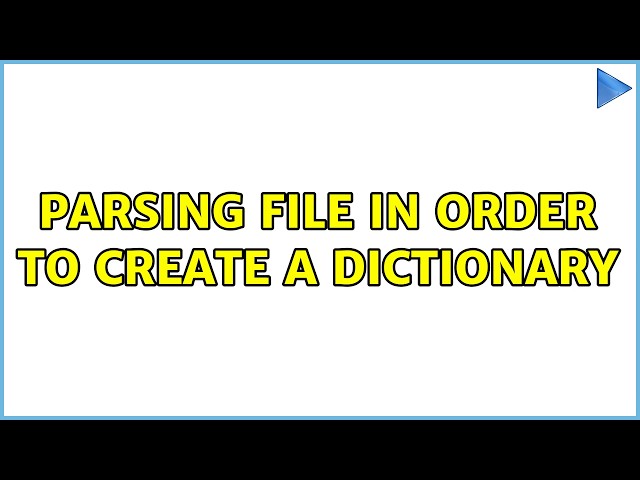 Parsing file in order to create a dictionary (4 Solutions!!)