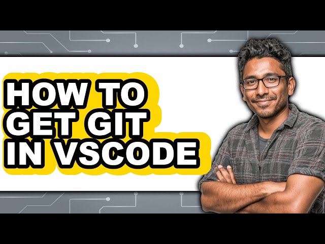 How to Get Git in Vscode - Full Guide