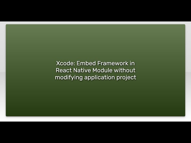 Xcode: Embed Framework in React Native Module without modifying application project