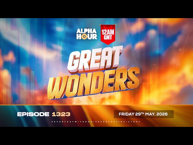 ALPHA HOUR EPISODE 1323 || GREAT WONDERS || FRIDAY, 29TH MAY, 2026