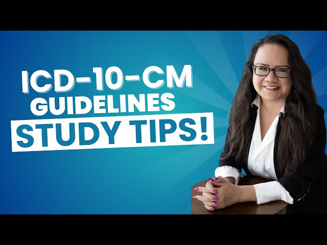WHY ARE THE ICD-10-CM CODING GUIDELINES SO IMPORTANT AND TIPS FOR STUDYING 