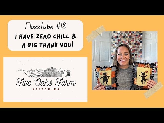 Flosstube #18: I Have Zero Chill... Stitching Everything and a 5k Subscriber Thank You!!