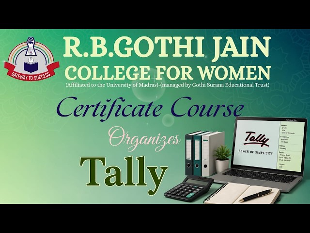 R.B.GOTHI JAIN COLLEGE FOR WOMEN- CERTIFICATE COURSE- TALLY