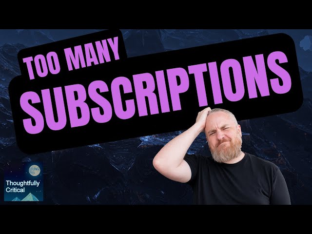 Subscriptions Gone Wild | Thoughtfully Critical Podcast