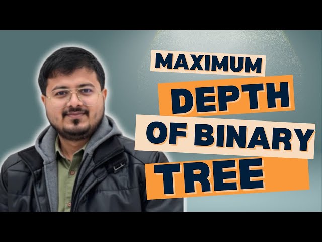 MAXIMUM DEPTH OF BINARY TREE