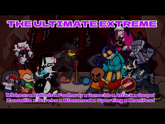 The Ultimate Extreme (Madness x Ballistic x More)