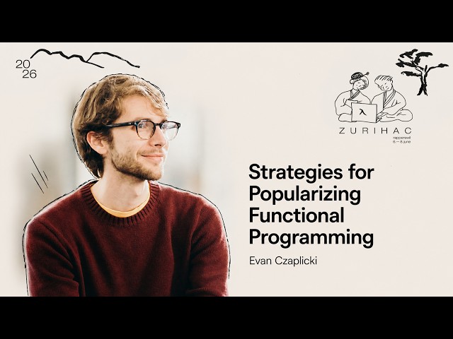 How Functional Programming Can Grow Beyond Its Niche | Evan Czaplicki | ZuriHac 2026 (re-uploaded)