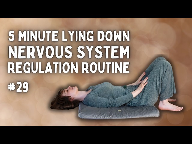 Lie Down and Give Your Nervous System 5 Minutes