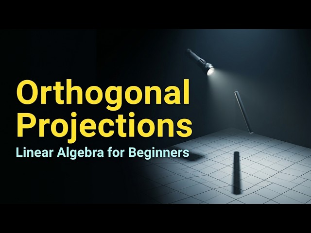 Orthogonal Projections Explained in Linear Algebra for Beginners 